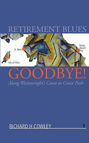 Beispielbild fr Retirement Blues Goodbye!: Along Wainwright's Coast to Coast Path zum Verkauf von WorldofBooks