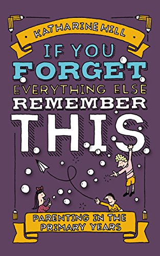 Imagen de archivo de If You Forget Everything Else, Remember This: Parenting in the Primary Years a la venta por GF Books, Inc.