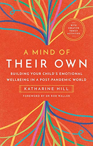 Imagen de archivo de A Mind of Their Own: Building Your Child's Emotional Wellbeing in a Post-Pandemic World a la venta por ThriftBooks-Dallas