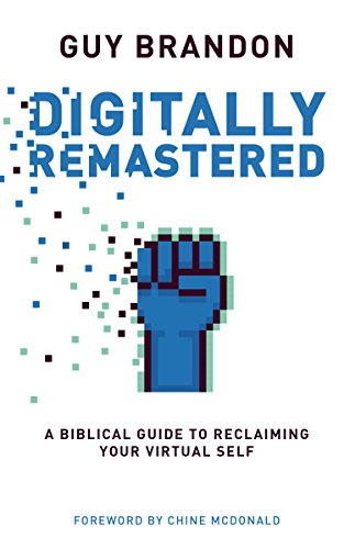 Imagen de archivo de Digitally Remastered: A Biblical Guide to Reclaiming Your Virtual Self a la venta por Chiron Media