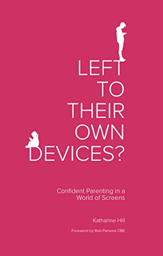 Beispielbild fr Left to Their Own Devices?: Confident Parenting in a World of Screens zum Verkauf von AwesomeBooks