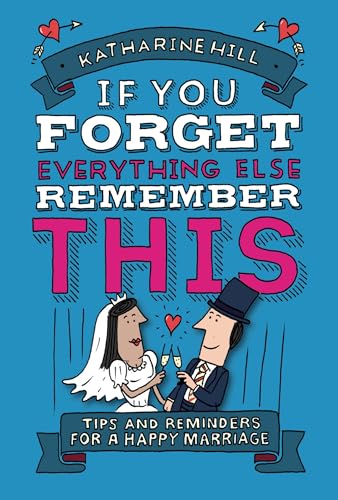 Beispielbild fr If You Forget Everything Else, Remember This: Building a Great Marriage zum Verkauf von WorldofBooks