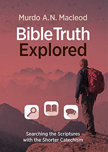 Beispielbild fr Bible Truth Explored: Searching the Scriptures with the Shorter Catechism zum Verkauf von WorldofBooks