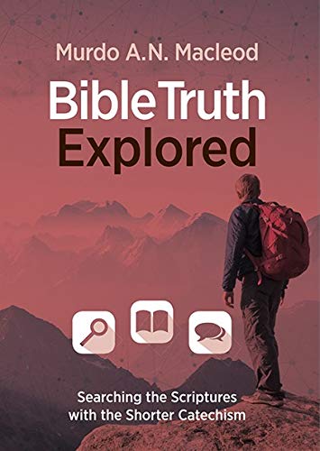 Stock image for Bible Truth Explored: Searching the Scriptures with the Shorter Catechism for sale by Better World Books