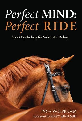 Stock image for Perfect Mind, Perfect Ride: Sport Psychology for Successful Riding for sale by Revaluation Books
