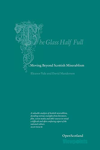Imagen de archivo de The Glass Half Full: Moving Beyond Scottish Miserablism (Open Scotland Series): 5 a la venta por WorldofBooks
