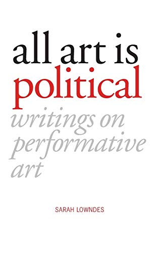 Stock image for All Art is Political: Writings on Performative Art for sale by WorldofBooks