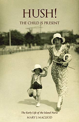 Beispielbild fr Hush! the Child is Present': The Autobiography of a Child. 1932-1953. (Island Nurse) zum Verkauf von WorldofBooks