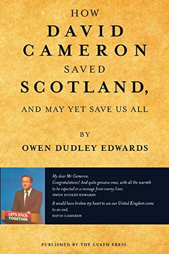 Stock image for How David Cameron Saved Scotland: And May Yet Save Us All for sale by WorldofBooks