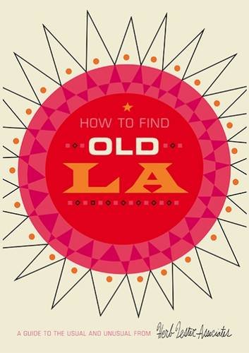 Imagen de archivo de How To Find Old LA: A Guide to the Usual and Unusual a la venta por Books From California