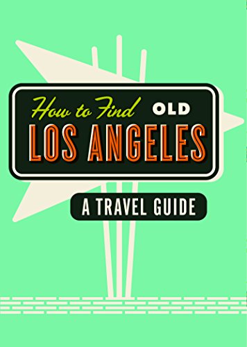 Imagen de archivo de How To Find Old Los Angeles a la venta por KuleliBooks