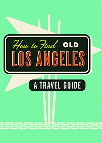 9781910023679: How to Find Old Los Angeles [Lingua Inglese]: A Travel Guide