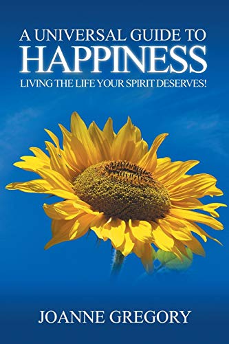 Stock image for A Universal Guide to Happiness: Living the Life Your Spirit Deserves! for sale by WorldofBooks