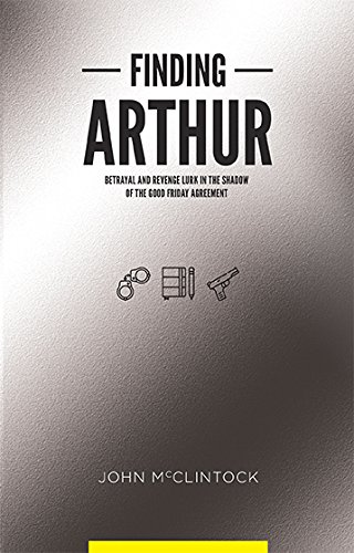 Stock image for Finding Arthur: Betrayal and revenge lurk in the shadow of the Good Friday Agreement for sale by WorldofBooks