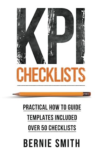 9781910047453: KPI Checklists: Practical guide to implementing KPIs and performance measures, over 50 checklists included.