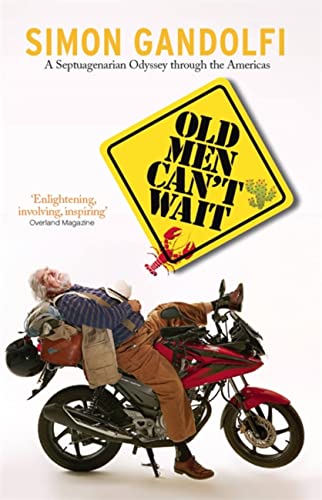 Stock image for Old Men Can't Wait: A Septuagenarian Odyssey Through the Americas for sale by WorldofBooks
