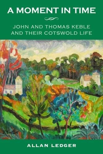 Beispielbild fr A Moment in Time: John and Thomas Keble and their Cotswold Life zum Verkauf von Reuseabook