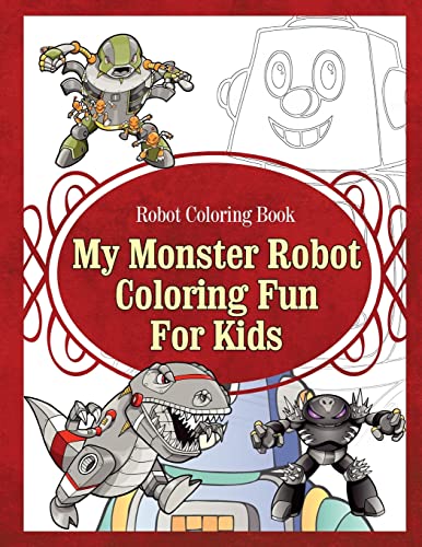 9781910085486: Robot Coloring Book My Monster Robot Coloring Fun For Kids (childrens robot coloring books)