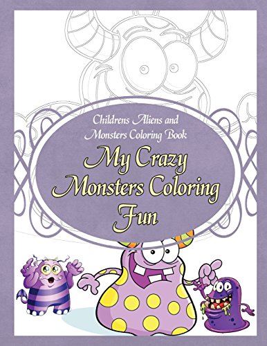 Stock image for Childrens Aliens and Monsters Coloring Book My Crazy Monsters Coloring Fun for sale by THE SAINT BOOKSTORE