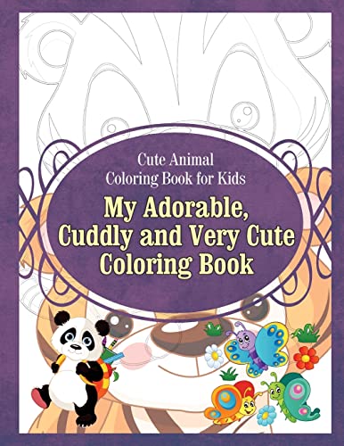 9781910085684: Cute Animal Coloring Book for Kids My Adorable, Cuddly and Very Cute Coloring Bo (childrens cute coloring books)