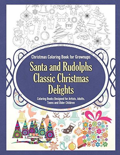 9781910085714: Christmas Coloring Book for Grownups Santa and Rudolphs Classic Christmas Delights Coloring Books Designed for Artists, Adults, Teens and Older Children