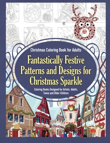 9781910085721: Christmas Coloring Book for Adults Fantastically Festive Patterns and Designs for Christmas Sparkle: Coloring Books Designed for Artists, Adults, Teens and Older Children