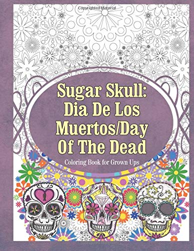 Stock image for Sugar Skull Adult Coloring Book: Sugar Skull: Dia De Los Muertos / Day of the Dead: Volume 2 for sale by Revaluation Books
