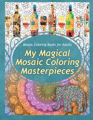 9781910085875: Mosaic Coloring Books for Adults My Magical Mosaic Coloring Masterpieces