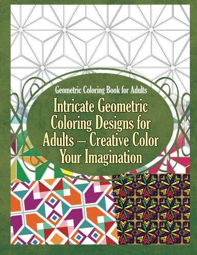 9781910085998: Geometric Coloring Book for Adults Intricate Geometric Coloring Designs for Adults – Creative Color Your Imagination (Geometric Coloring Books)