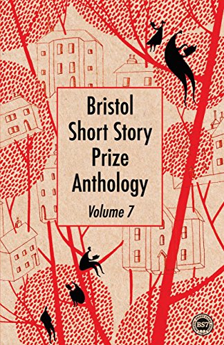 Beispielbild fr Bristol Short Story Prize Anthology: Volume 7 zum Verkauf von Goldstone Books