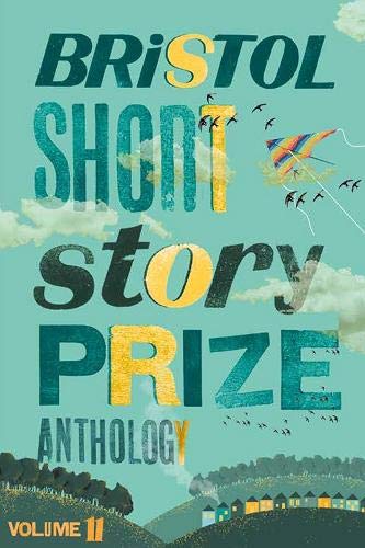 Beispielbild fr Bristol Short Story Prize Anthology Volume 11 zum Verkauf von WorldofBooks