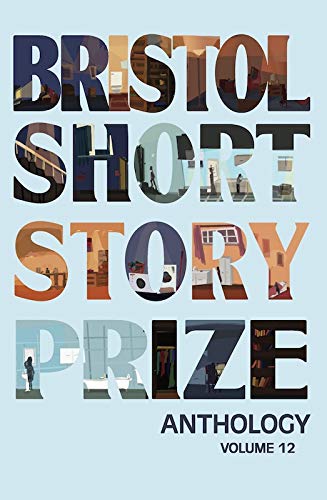 Beispielbild fr Bristol Short Story Prize Anthology Volume 12 zum Verkauf von MusicMagpie