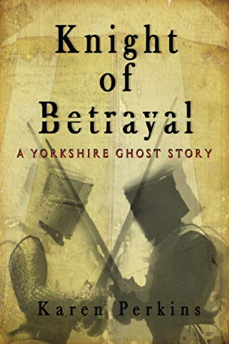 Stock image for Knight of Betrayal: A Yorkshire Ghost Story for sale by WorldofBooks