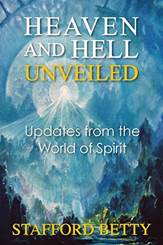 Stock image for Heaven and Hell Unveiled: Updates from the World of Spirit for sale by GF Books, Inc.