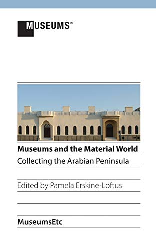 Imagen de archivo de Museums and the Material World: Collecting the Arabian Peninsula a la venta por Ria Christie Collections