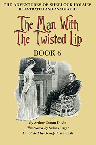 Stock image for The Man with the Twisted Lip: Book 6 of The Adventures of Sherlock Holmes [annotated and illustrated] for sale by GF Books, Inc.