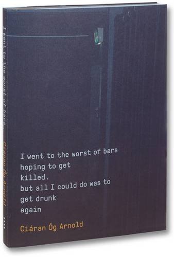 I Went to the Worst of Bars Hoping to Get Killed. But All I Could Do Was to Get Drunk Again (Signed)