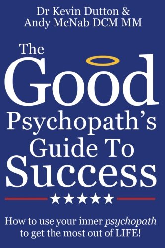 Beispielbild fr The Good Psychopath's Guide to Success: How to use your inner psychopath to get the most out of life zum Verkauf von Books From California