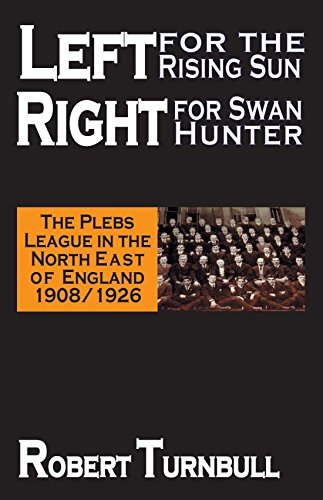 Beispielbild fr Left for the Rising Sun, Right for Swan Hunter: The Plebs League in the North East of England 1908/1926 zum Verkauf von WorldofBooks