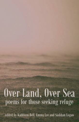 Stock image for Over Land, Over Sea: poems for those seeking refuge for sale by Greener Books