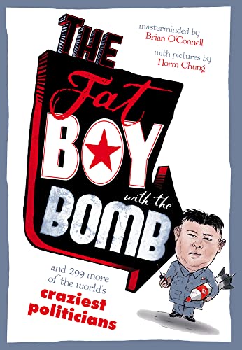 Stock image for The Fat Boy with the Bomb and 299 of the World's Craziest Politicians for sale by WorldofBooks