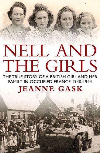 Stock image for Nell and the Girls: The True Story of a British Girl and Her Family in Occupied France 1940-44 for sale by WorldofBooks