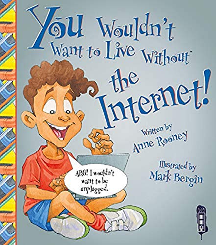 Stock image for You Wouldn't Want to Live Without the Internet! for sale by WorldofBooks