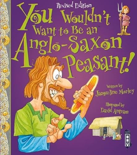 Imagen de archivo de You Wouldn't Want to Be an Anglo-Saxon Peasant! a la venta por Blackwell's