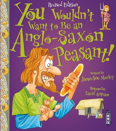 9781910184967: Anglo - Saxon Peasant (You Wouldn't Want To Be)