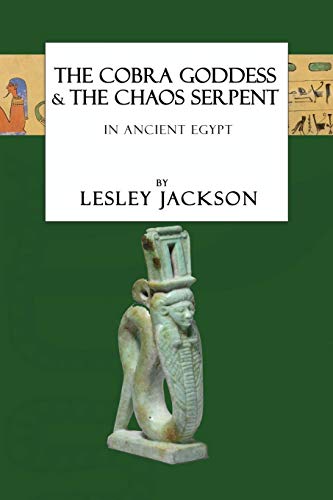 Stock image for The Cobra Goddess & the Chaos Serpent: in Ancient Egypt for sale by GreatBookPrices