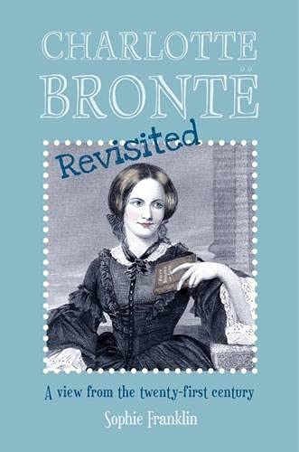 9781910192382: Charlotte Bront Revisited: A View from the Twenty-First Century