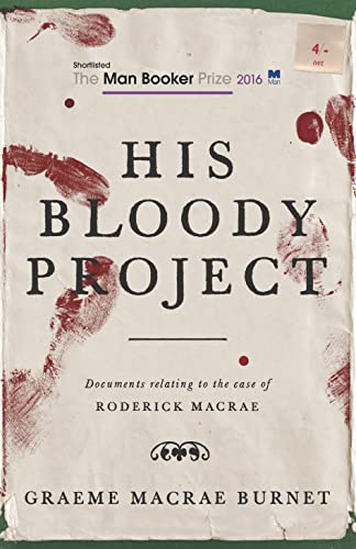 Beispielbild fr His Bloody Project: Documents relating to the case of Roderick Macrae: Shortlisted for the Booker Prize 2016 zum Verkauf von WorldofBooks