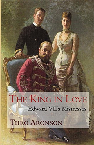Stock image for The King in Love: Edward VII's mistresses for sale by Irish Booksellers