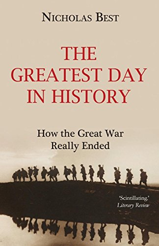 9781910198711: The Greatest Day in History: How the Great War really ended
